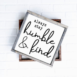 Always Stay Humble and Kind | 12x12 | 24x24
