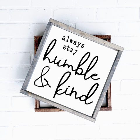 STOCK SALE Always Stay Humble and Kind | 12x12 | 24x24