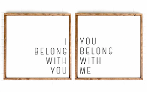 I Belong With You, You Belong With Me | Sign Set | 12x12 | 24x24