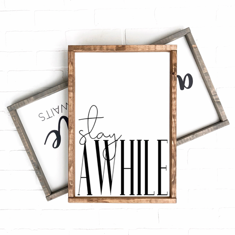 Stay AWHILE | 12x18