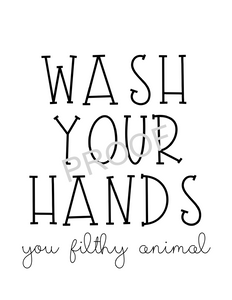 Wash Your Hands You Filthy Animal - Digital Download